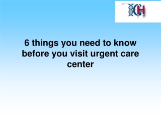 6 things you need to know before you visit urgent care center