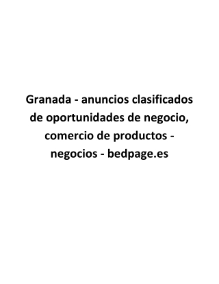 Granada - anuncios clasificados de oportunidades de negocio, comercio de productos - negocios - bedpage.es