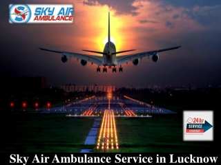 Choose Sky Air Ambulance in Lucknow with Life-Saving Medical System