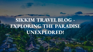 SIKKIM TRAVEL BLOG - EXPLORING THE PARADISE UNEXPLORED!