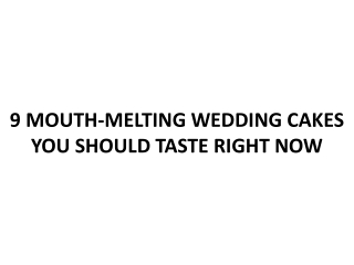 9 MOUTH-MELTING WEDDING CAKES YOU SHOULD TASTE RIGHT NOW