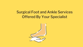 Surgical Foot and Ankle Services Offered By Your Surgeon