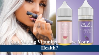 Can Vaping Vitamins Improve Your Health_