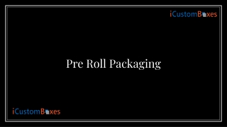 Unique ways to customize Best Pre Roll Packaging