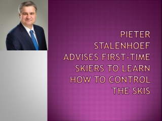 Pieter Stalenhoef Advises First-Time Skiers to Learn How to Control the Skis