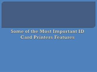 Some of the Most Important ID Card Printers Features