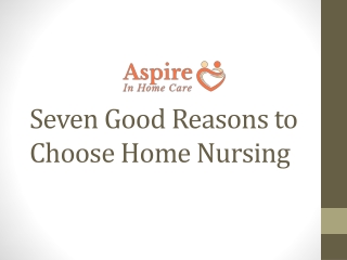 Seven Good Reasons to Choose Home Nursing