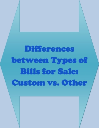 Differences between Types of Bills for Sale Custom vs. Other