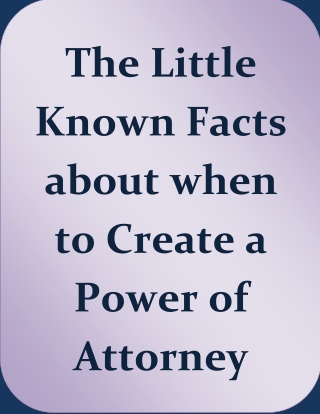 The Little Known Facts about when to Create a Power of Attorney