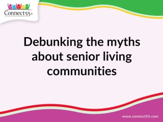 Debunking the myths about senior living communities