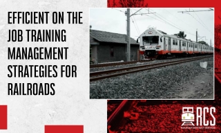 Efficient on the Job Training Management Strategies for Railroads