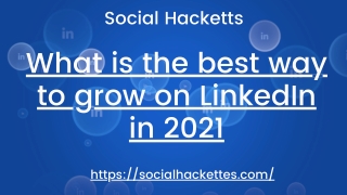 What is the best way to grow on LinkedIn in 2021