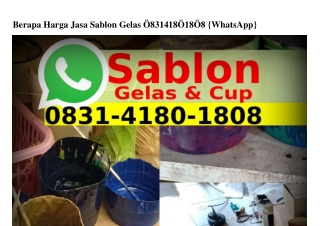 Berapa Harga Jasa Sablon Gelas 08З1-ㄐ180-1808{WA}