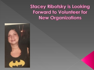 Stacey Ribotsky is Looking Forward to Volunteer for New Organizations