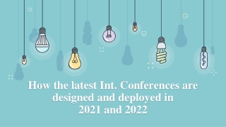 How the latest Int. conferences are designed and deployed in 2021 and 2022