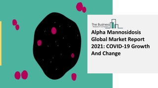 2021 Alpha Mannosidosis Market Share, Restraints, Segments And Regions