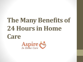 The Many Benefits of 24 Hours in Home Care