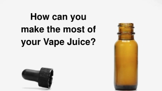 How can you make the most of your vape juice