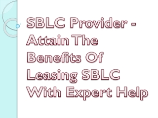 SBLC Provider - Attain The Benefits Of Leasing SBLC With Expert Help