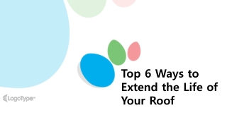 Top 6 Ways to Extend the Life of Your Roof