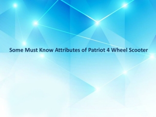 Some Must Know Attributes of Patriot 4 Wheel Scooter