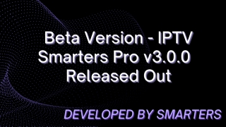 BETA VERSION OF IPTV SMARTERS PRO 2021 - V3.0.0 RELEASED OUT!