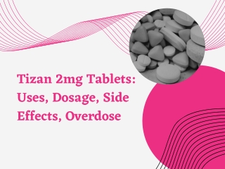 Tizan 2mg Tablets: Uses, Dosage, Side Effects, Overdose