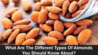 What Are The Different Types Of Almonds You Should Know About..
