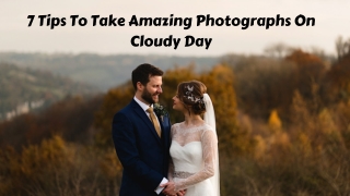 Tips To Take Amazing Photographs On Cloudy Day