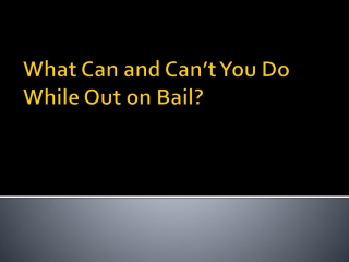 What Can and Can’t You Do While Out on Bail?