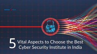5 Vital Aspects to Choose the Best Cyber Security Institute in India