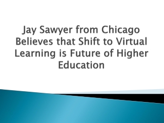 Jay Sawyer from Chicago Believes that Shift to Virtual Learning is Future of Higher Education