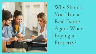 Why Should You Hire a Real Estate Agent When Buying a Property?