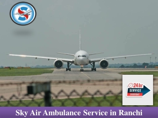 Choose Air Ambulance in Ranchi with Advanced Medical Facility