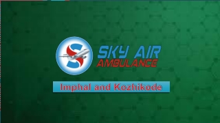 Book Urgently Air Ambulance from Imphal or Kozhikode to Delhi with ICU Setup