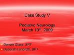 Case Study V Pediatric Neurology March 10th, 2009