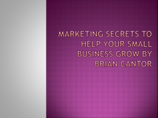 Marketing Secrets to Help Your Small Business Grow by Brian Cantor