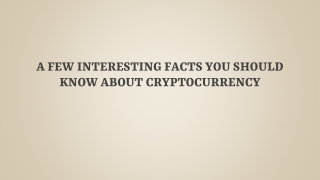 A Few Interesting Facts You Should Know About Cryptocurrency