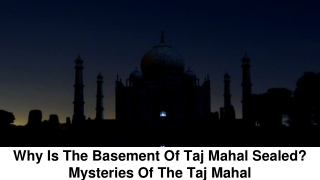 Why Is The Basement Of Taj Mahal Sealed Mysteries Of The Taj Mahal