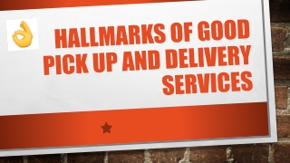 Hallmarks of good Pick Up and Delivery Services