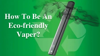 How To Be An Eco-friendly Vaper?