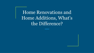 Home Renovations and Home Additions, What’s the Difference?