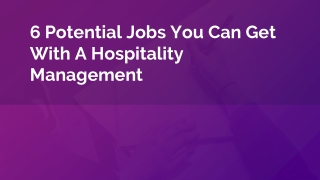 6 Potential Jobs You Can Get With A Hospitality Management