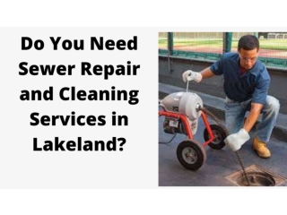 Do You Need Sewer Repair and Cleaning Services in Lakeland.