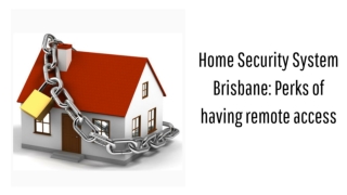 Home Security System Brisbane_ Perks of having remote access..