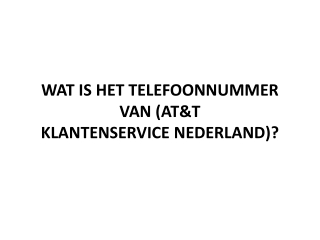 WAT IS HET TELEFOONNUMMER VAN (AT&T KLANTENSERVICE NEDERLAND)?