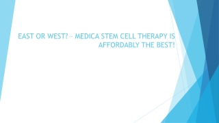 EAST OR WEST  MEDICA STEM CELL THERAPY IS AFFORDABLY THE BEST