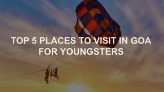 TOP 5 PLACES TO VISIT IN GOA FOR YOUNGSTERS