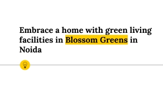 Embrace a home with green living facilities in Blossom Greens in Noida