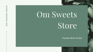 Give Sweets Bulk Order And Enjoy Tasty Sweets From Om Sweets Store
